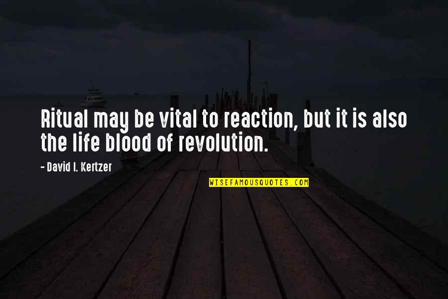 Blood Life Quotes By David I. Kertzer: Ritual may be vital to reaction, but it