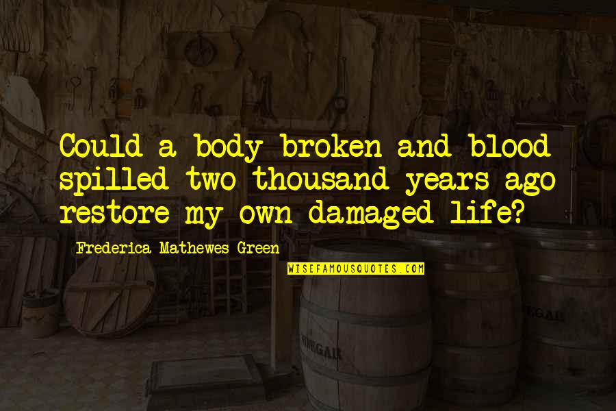 Blood Life Quotes By Frederica Mathewes-Green: Could a body broken and blood spilled two