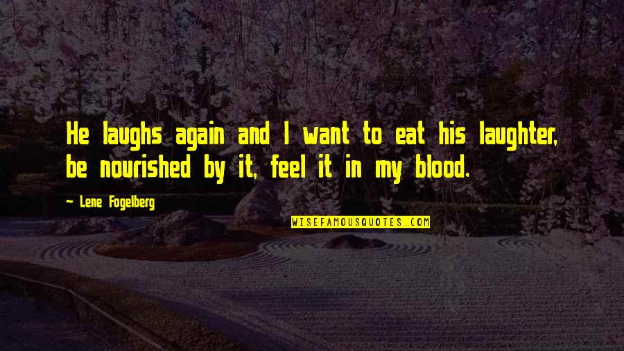 Blood Life Quotes By Lene Fogelberg: He laughs again and I want to eat