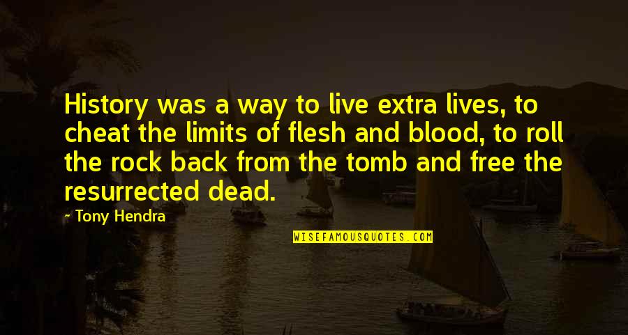 Blood Life Quotes By Tony Hendra: History was a way to live extra lives,