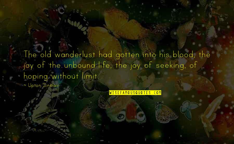 Blood Life Quotes By Upton Sinclair: The old wanderlust had gotten into his blood,