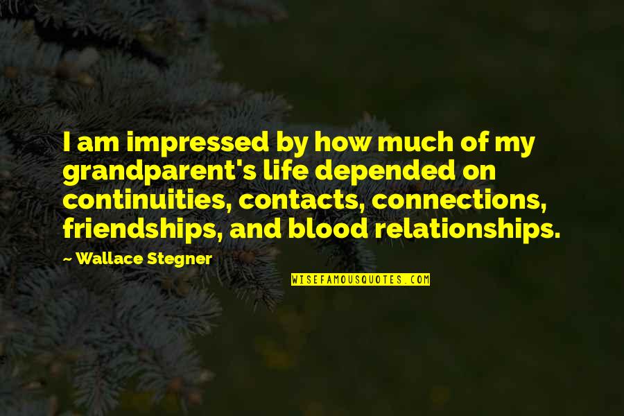 Blood Life Quotes By Wallace Stegner: I am impressed by how much of my