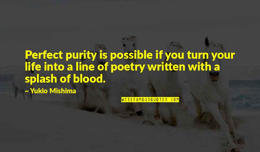 Blood Life Quotes By Yukio Mishima: Perfect purity is possible if you turn your