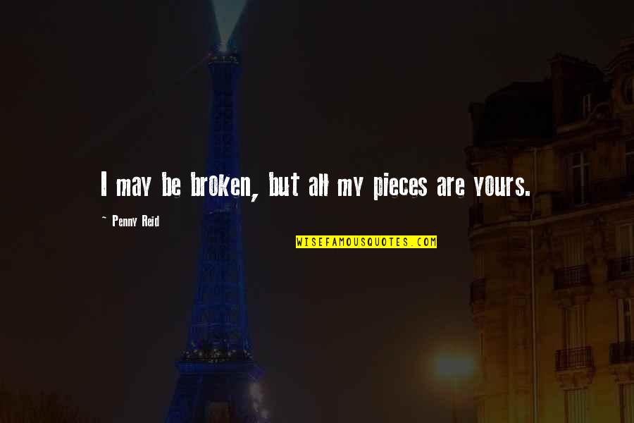 Blood Makes You Related But Loyalty Makes You Family Quotes By Penny Reid: I may be broken, but all my pieces