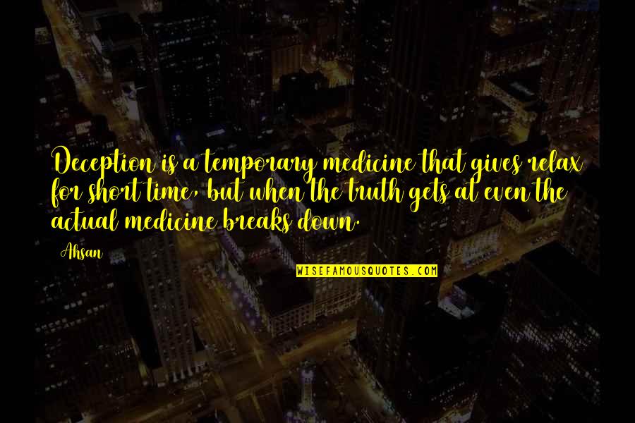 Blood Makes You Related Quotes By Ahsan: Deception is a temporary medicine that gives relax Blood Makes You Related Quotes By Ahsan: Deception is a temporary medicine that gives relax