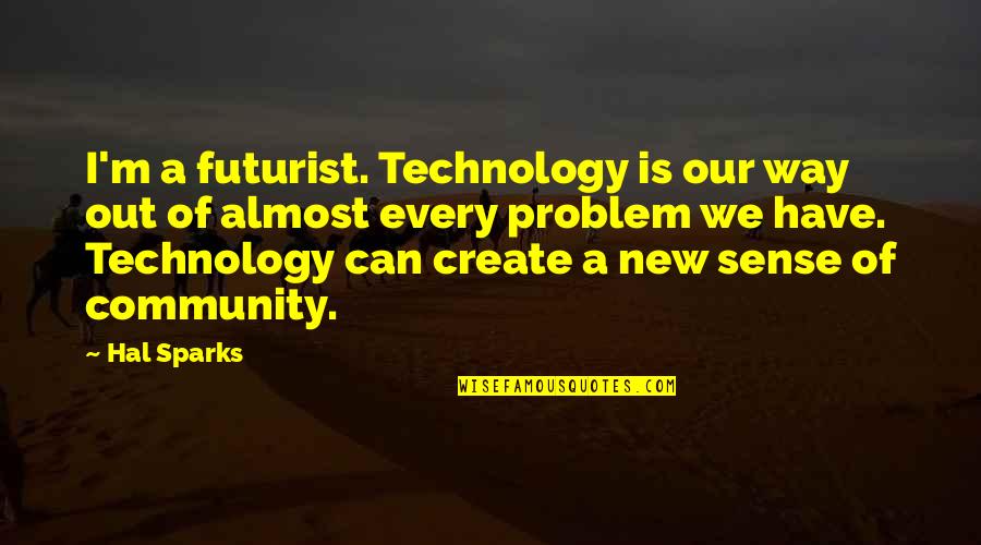 Blood Meridian Glanton Quotes By Hal Sparks: I'm a futurist. Technology is our way out