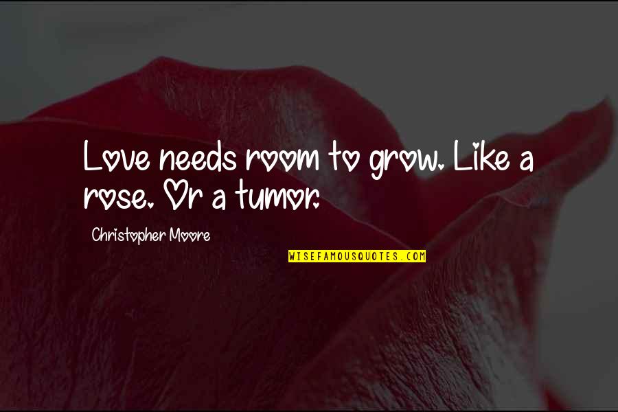 Blood Moon Funny Quotes By Christopher Moore: Love needs room to grow. Like a rose.