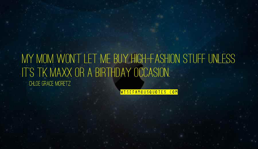 Blood Of Eden Jackal Quotes By Chloe Grace Moretz: My mom won't let me buy high-fashion stuff