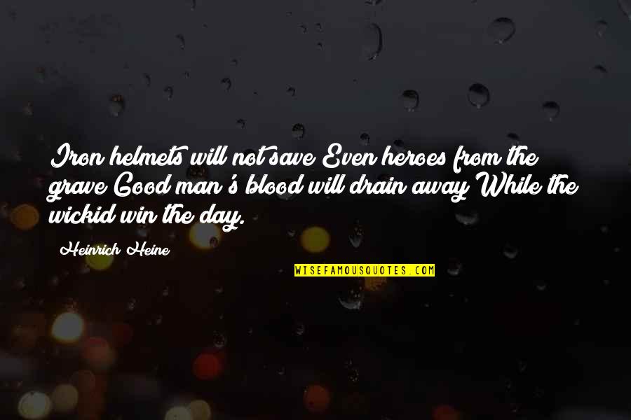 Blood Of Heroes Quotes By Heinrich Heine: Iron helmets will not save/Even heroes from the