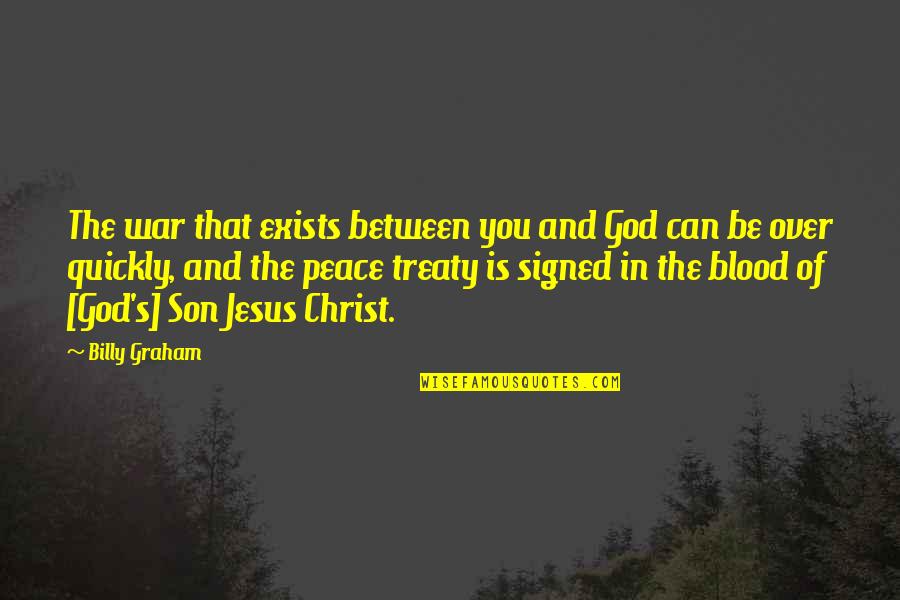 Blood Of Jesus Christ Quotes By Billy Graham: The war that exists between you and God