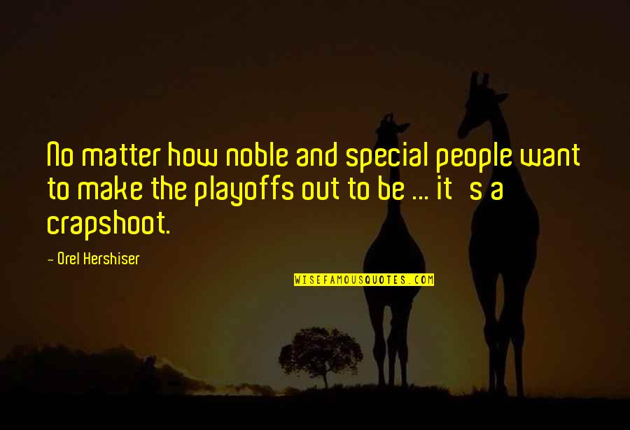 Blood On The Dance Floor Quotes By Orel Hershiser: No matter how noble and special people want