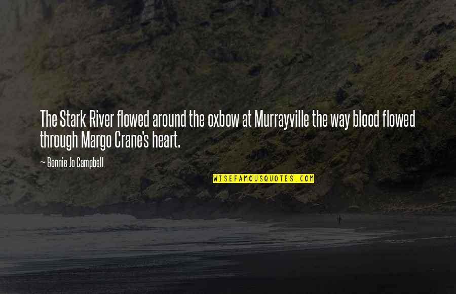 Blood On The River Quotes By Bonnie Jo Campbell: The Stark River flowed around the oxbow at