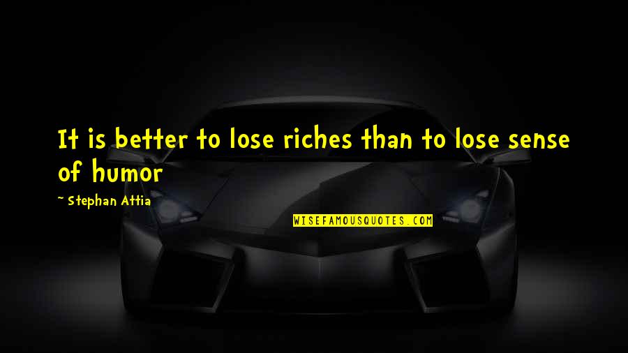 Blood On The River Quotes By Stephan Attia: It is better to lose riches than to