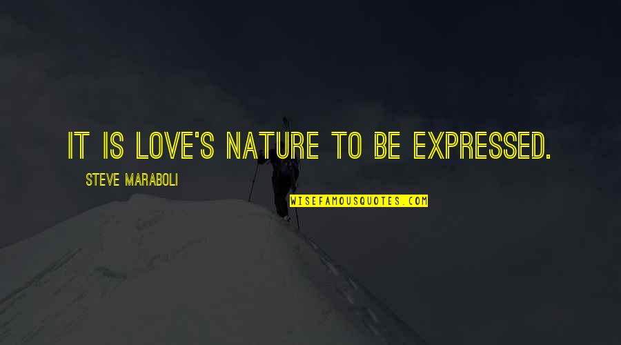 Blood On The River Quotes By Steve Maraboli: It is love's nature to be expressed.
