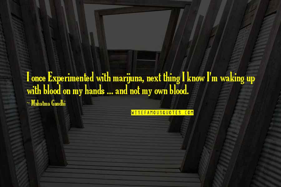 Blood On Your Hands Quotes By Mahatma Gandhi: I once Experimented with marijuna, next thing I