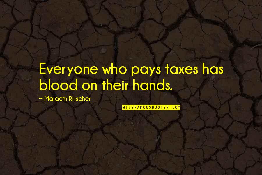 Blood On Your Hands Quotes By Malachi Ritscher: Everyone who pays taxes has blood on their