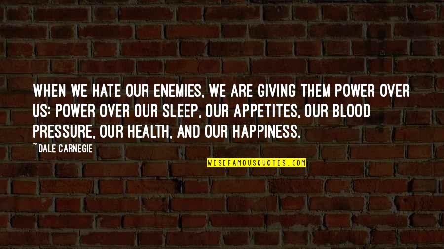 Blood Pressure Quotes By Dale Carnegie: When we hate our enemies, we are giving