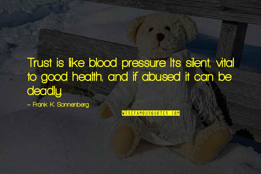 Blood Pressure Quotes By Frank K. Sonnenberg: Trust is like blood pressure. It's silent, vital