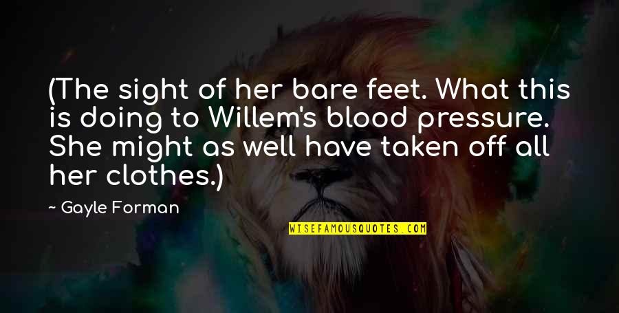 Blood Pressure Quotes By Gayle Forman: (The sight of her bare feet. What this