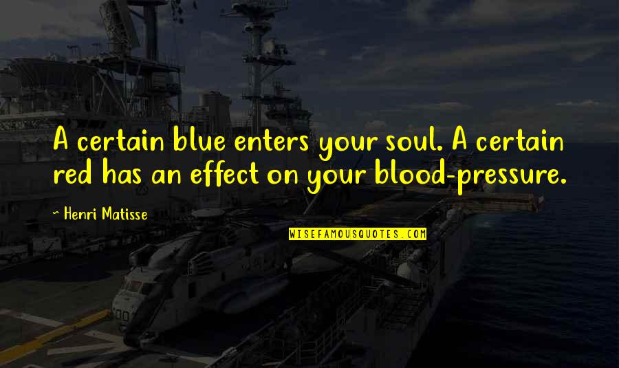 Blood Pressure Quotes By Henri Matisse: A certain blue enters your soul. A certain