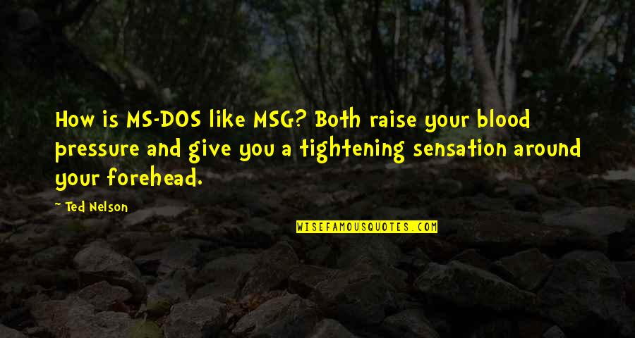 Blood Pressure Quotes By Ted Nelson: How is MS-DOS like MSG? Both raise your