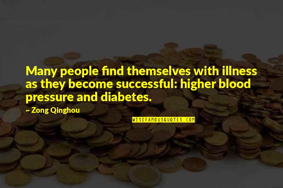 Blood Pressure Quotes By Zong Qinghou: Many people find themselves with illness as they