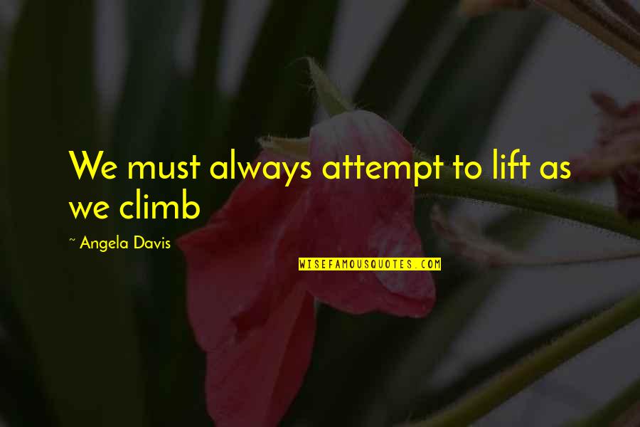 Blood Promise Dimitri Quotes By Angela Davis: We must always attempt to lift as we Blood Promise Dimitri Quotes By Angela Davis: We must always attempt to lift as we