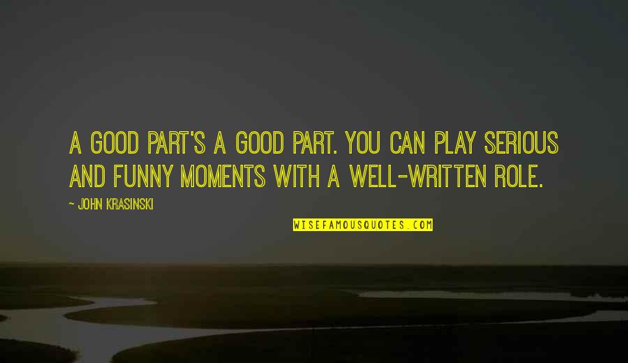 Blood Promise Dimitri Quotes By John Krasinski: A good part's a good part. You can Blood Promise Dimitri Quotes By John Krasinski: A good part's a good part. You can
