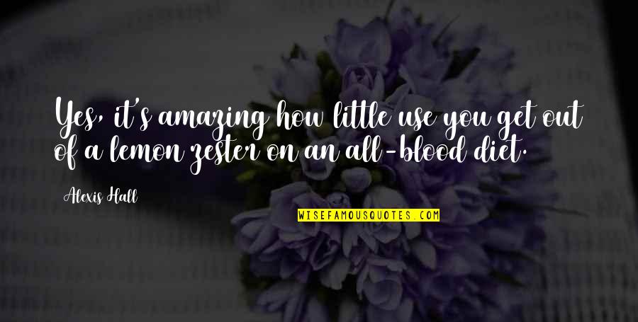 Blood Quotes By Alexis Hall: Yes, it's amazing how little use you get