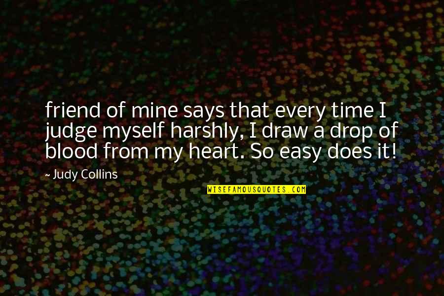 Blood Quotes By Judy Collins: friend of mine says that every time I