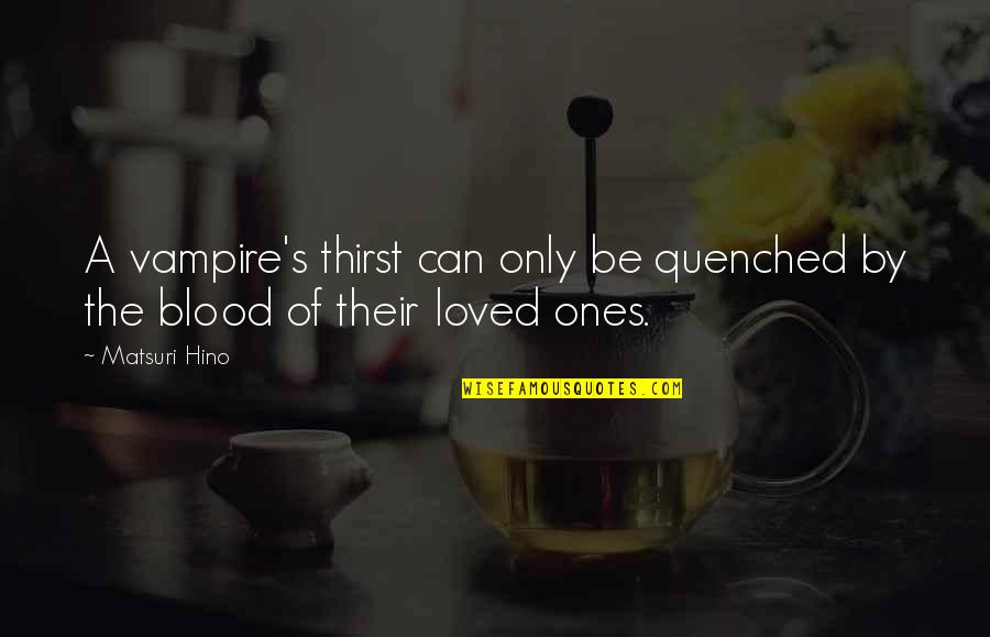 Blood Quotes By Matsuri Hino: A vampire's thirst can only be quenched by