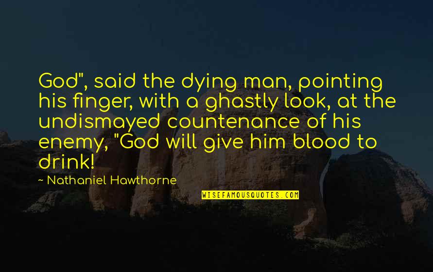 Blood Quotes By Nathaniel Hawthorne: God", said the dying man, pointing his finger,