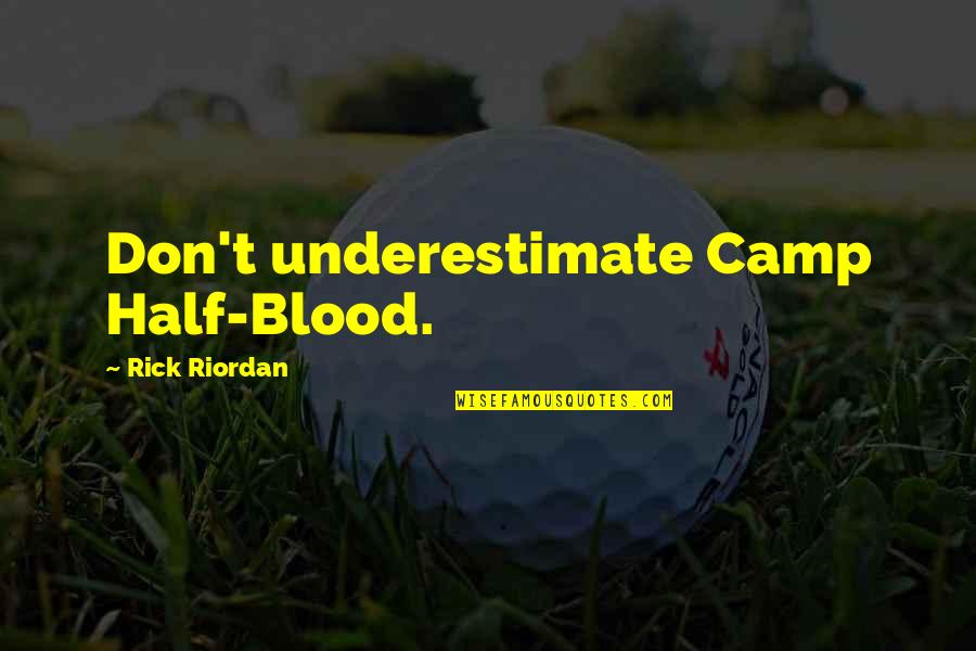 Blood Quotes By Rick Riordan: Don't underestimate Camp Half-Blood.