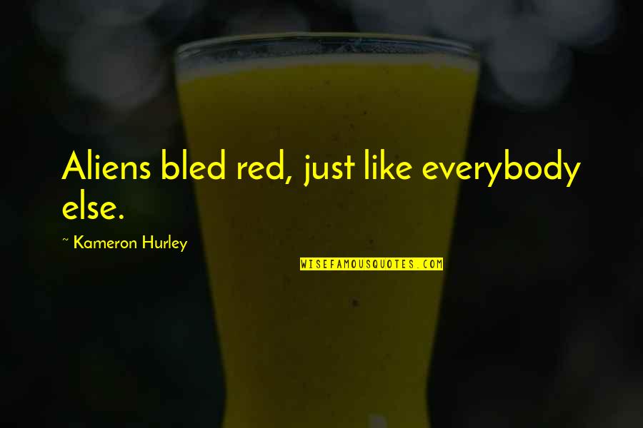 Blood Red Lips Quotes By Kameron Hurley: Aliens bled red, just like everybody else.