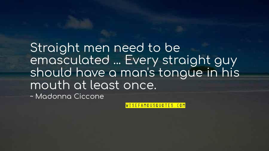 Blood Red Moon Bible Quotes By Madonna Ciccone: Straight men need to be emasculated ... Every