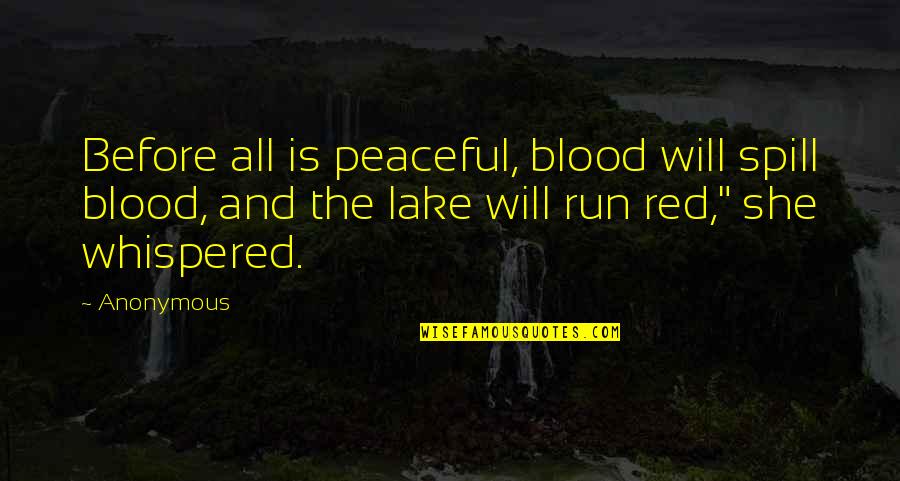 Blood Red Quotes By Anonymous: Before all is peaceful, blood will spill blood,