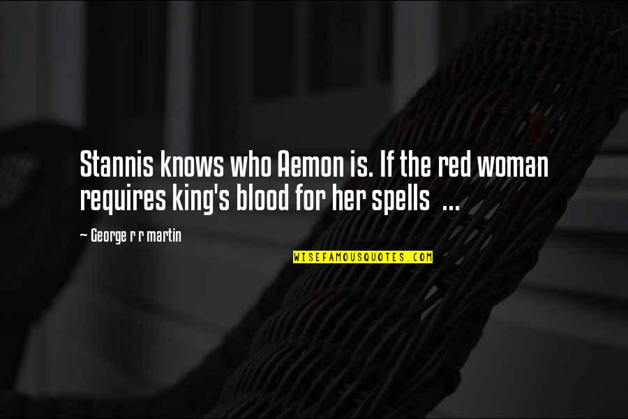 Blood Red Quotes By George R R Martin: Stannis knows who Aemon is. If the red