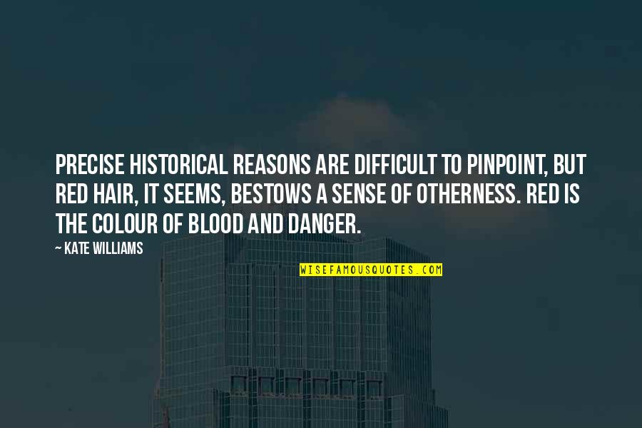 Blood Red Quotes By Kate Williams: Precise historical reasons are difficult to pinpoint, but