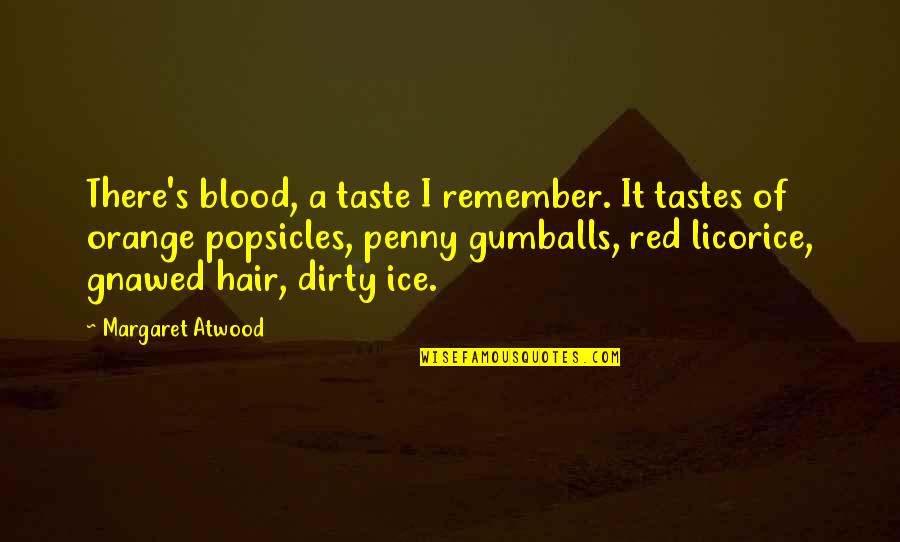 Blood Red Quotes By Margaret Atwood: There's blood, a taste I remember. It tastes