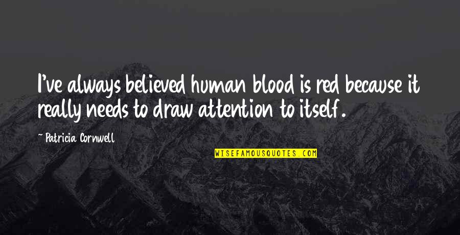 Blood Red Quotes By Patricia Cornwell: I've always believed human blood is red because