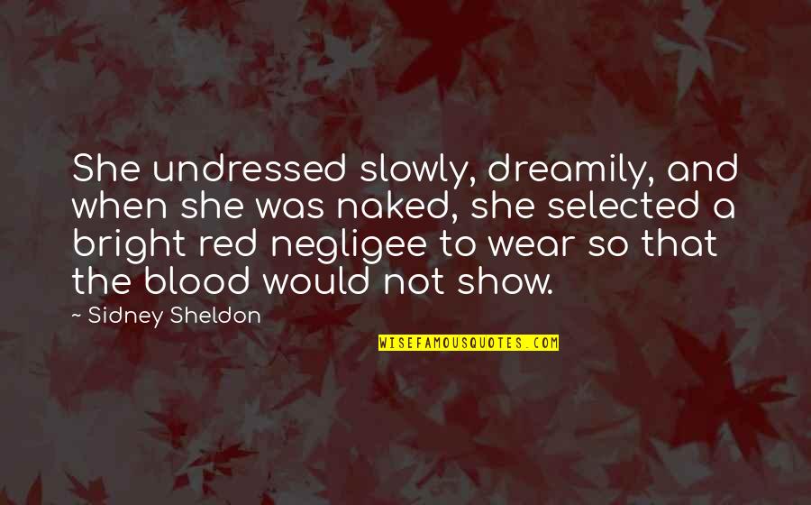 Blood Red Quotes By Sidney Sheldon: She undressed slowly, dreamily, and when she was