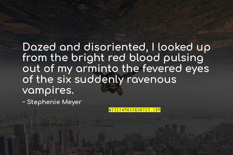 Blood Red Quotes By Stephenie Meyer: Dazed and disoriented, I looked up from the