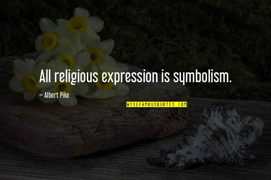 Blood Relation Quotes By Albert Pike: All religious expression is symbolism.