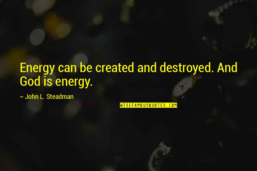 Blood Relations Important Quotes By John L. Steadman: Energy can be created and destroyed. And God