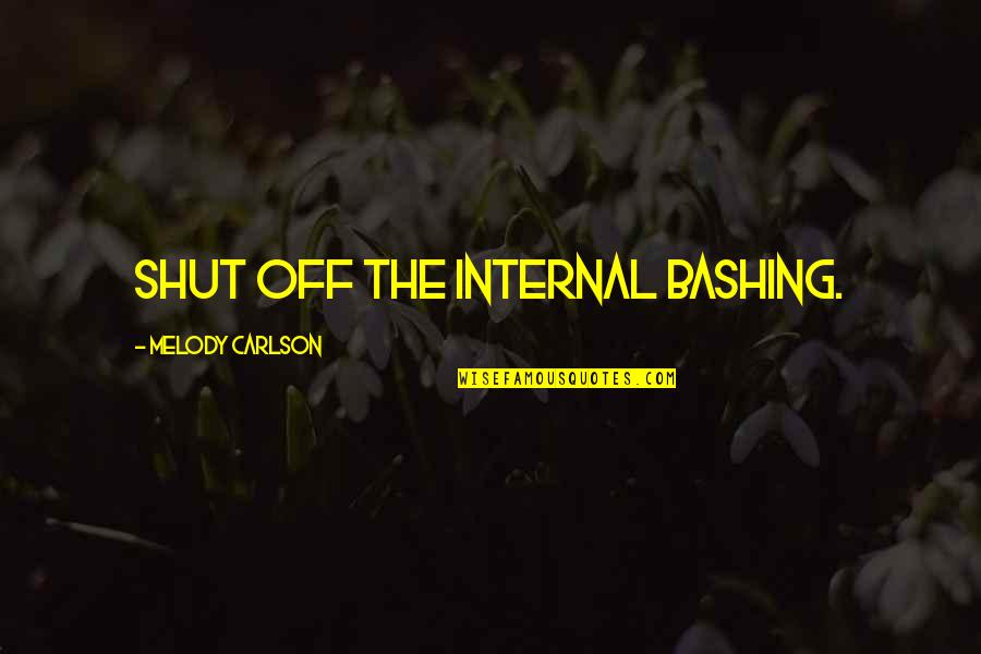 Blood Sack In Uterus Quotes By Melody Carlson: Shut off the internal bashing.