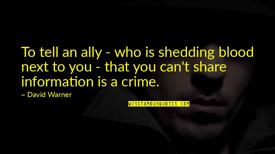 Blood Shedding Quotes By David Warner: To tell an ally - who is shedding