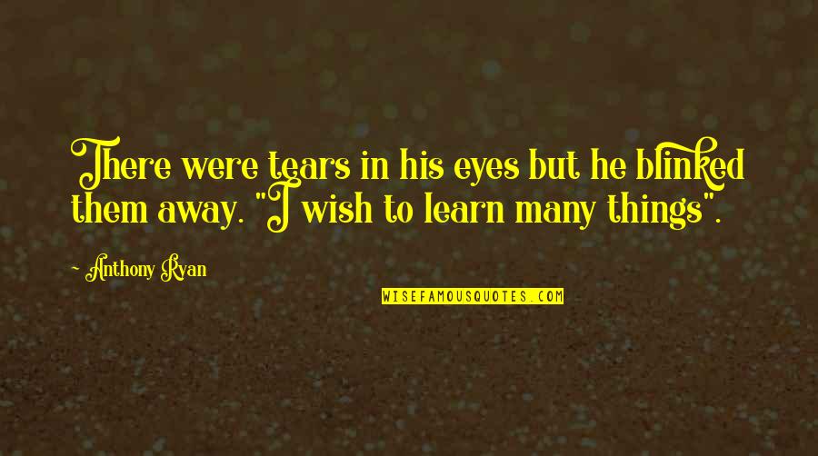 Blood Song Anthony Quotes By Anthony Ryan: There were tears in his eyes but he Blood Song Anthony Quotes By Anthony Ryan: There were tears in his eyes but he