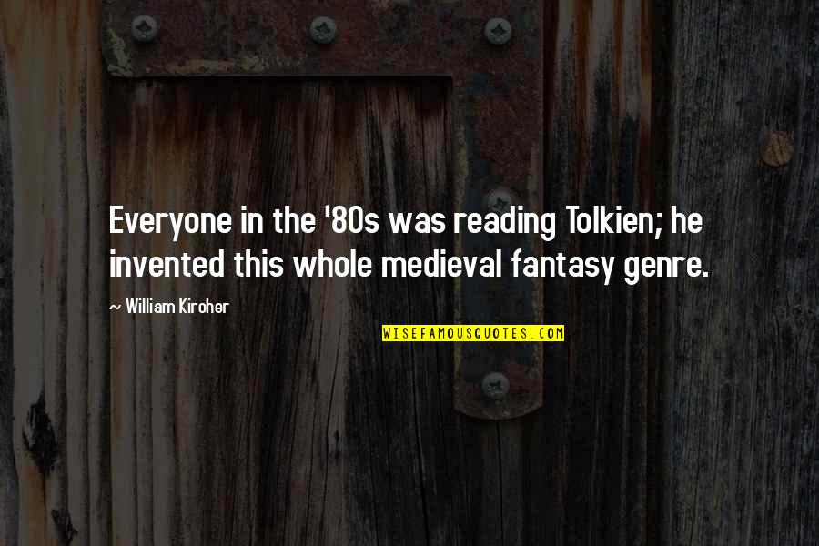 Blood Song Anthony Quotes By William Kircher: Everyone in the '80s was reading Tolkien; he Blood Song Anthony Quotes By William Kircher: Everyone in the '80s was reading Tolkien; he