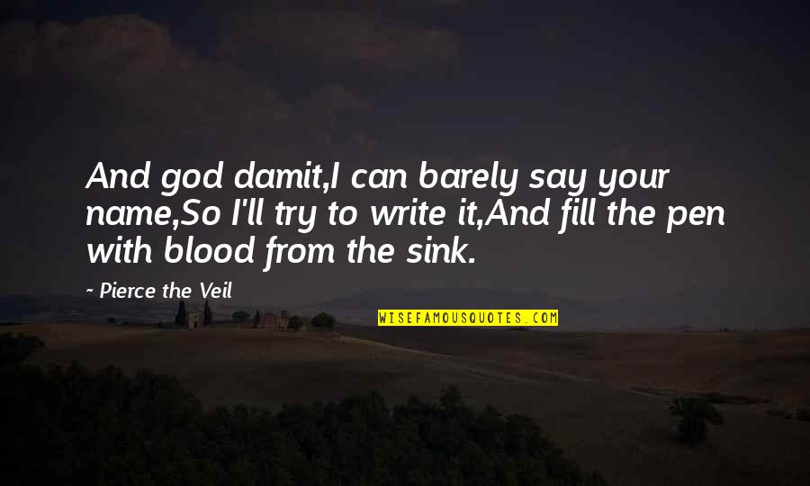 Blood Song Lyrics Quotes By Pierce The Veil: And god damit,I can barely say your name,So