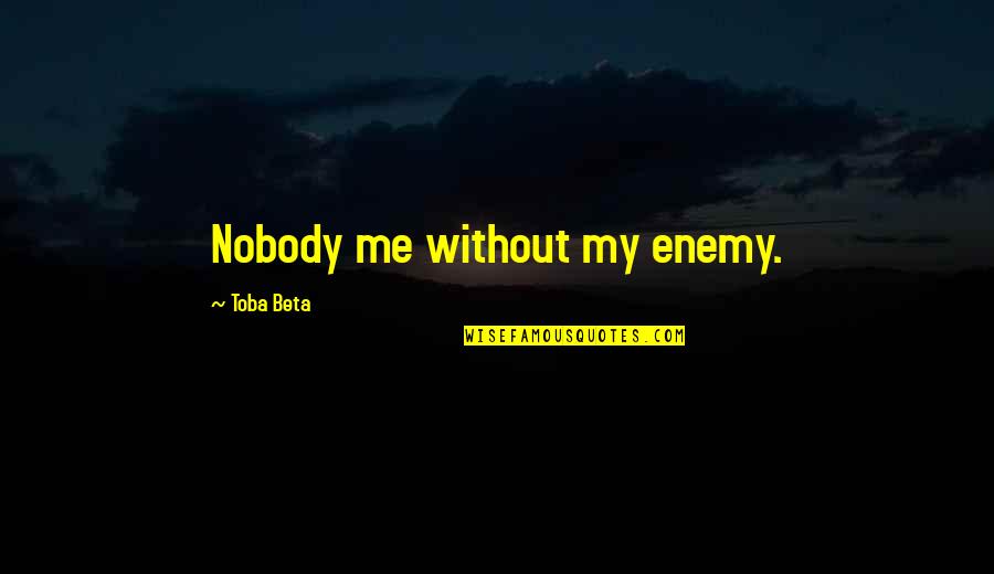 Blood Song Lyrics Quotes By Toba Beta: Nobody me without my enemy.